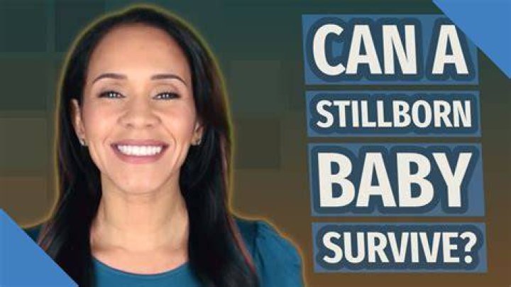 Can a stillborn baby survive?
