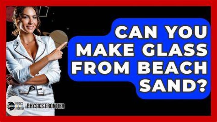 Can you make glass from beach sand?