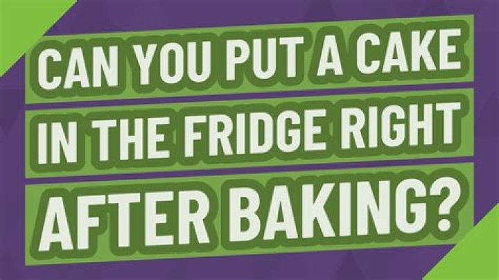 Can you put a cake in the fridge right after baking?