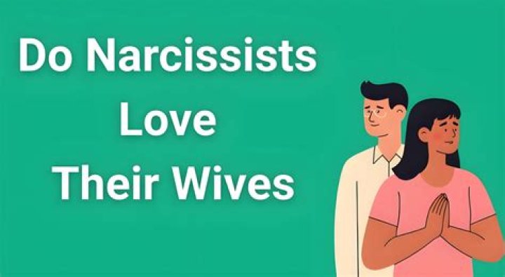 Do narcissists love their wives?
