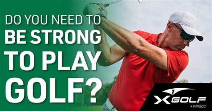 Do you need to be strong to play golf?