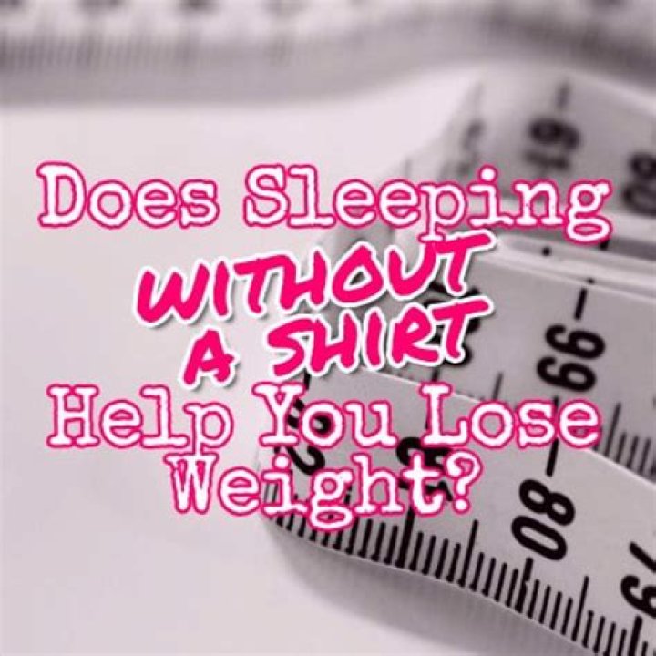 Does sleeping without a shirt help you lose weight?