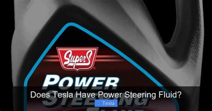 Does Tesla have power steering fluid?