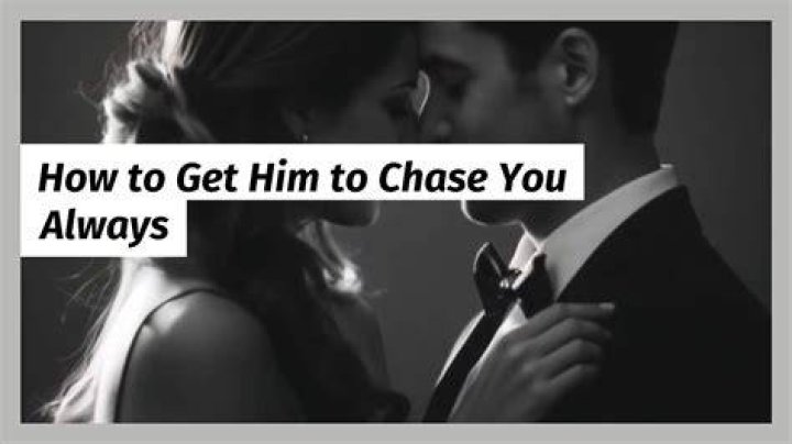 How do you get him to chase you after sleeping with him?