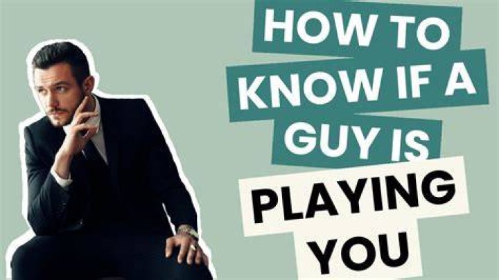 How do you know if a guy is playing you or really likes you?