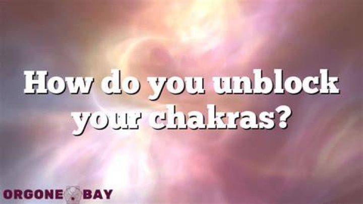 How do you unblock your chakras?