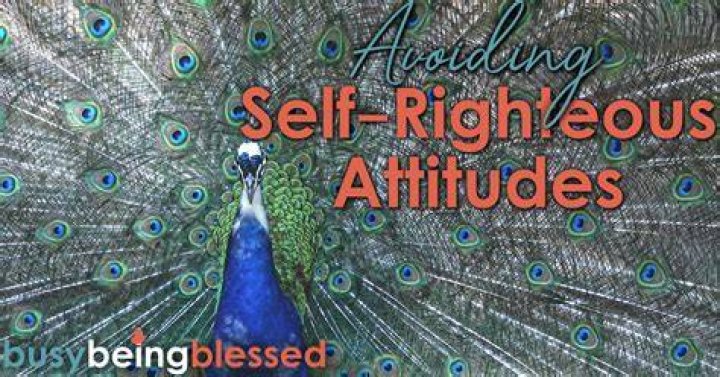How does a self righteous person act?