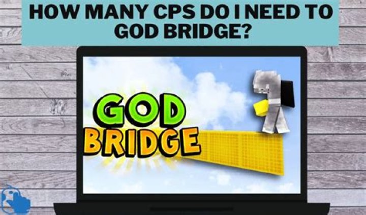 How much CPS do you need to God bridge?