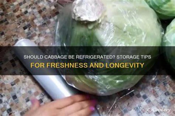 Should cabbage be refrigerated?