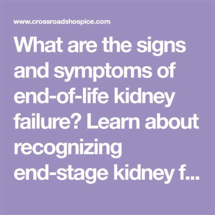 What are the signs of end of life kidney failure?