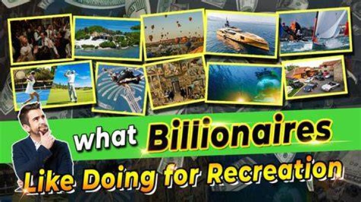 What do billionaires do for fun?