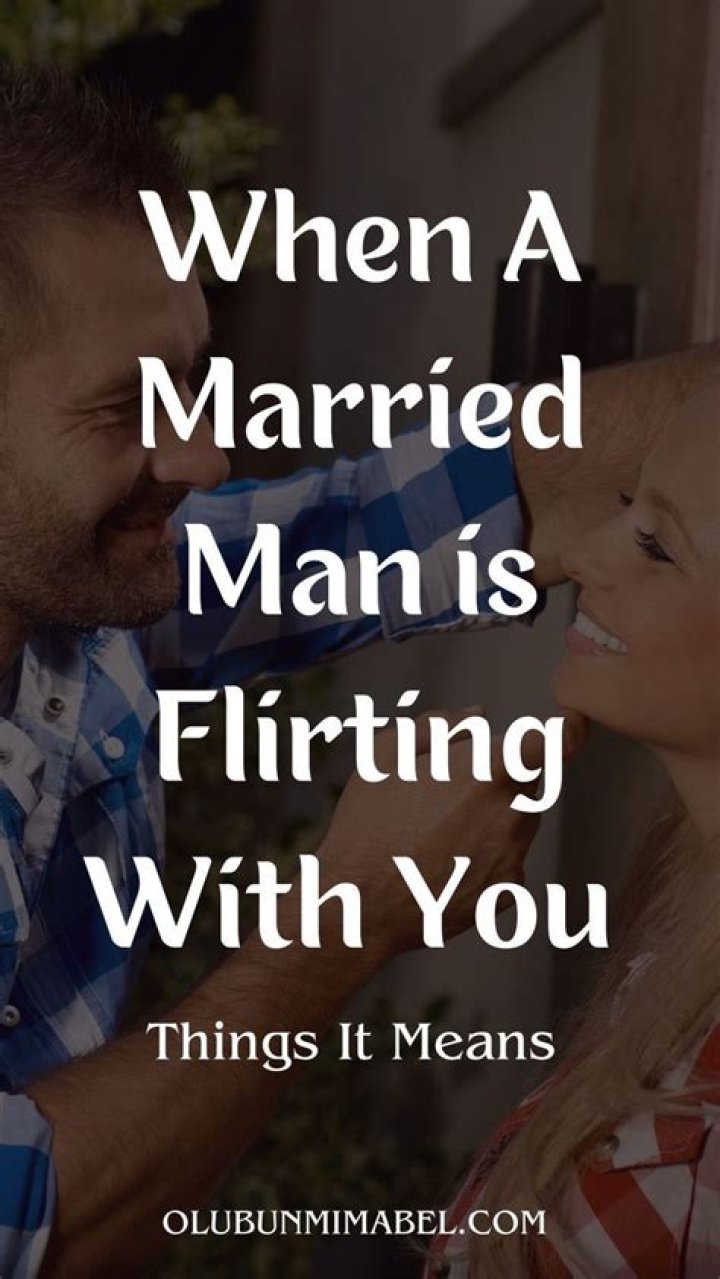 What does it mean when a married man flirts?