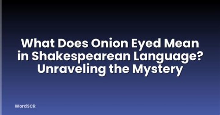 What does onion eyed mean?