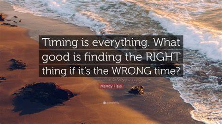 What is the saying about timing?