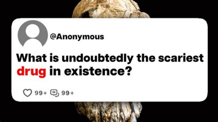 What is the scariest drug?