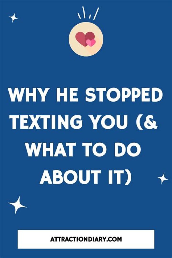 What to do when he stopped texting?