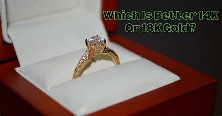 Which is better 14k or 18k?