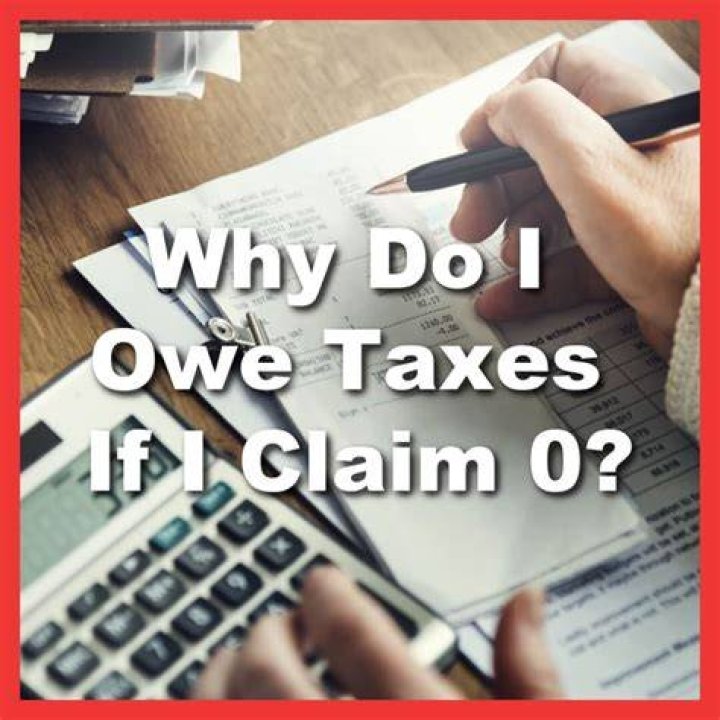 Why do I still owe taxes if I claim 0?